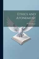 Ethics and Atonement di W. F. Lofthouse edito da LEGARE STREET PR