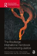 The Routledge International Handbook On Decolonizing Justice edito da Taylor & Francis Ltd
