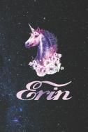 Erin: First Name Personalized Unicorn Customized Names Gift Birthday Girl Notebook Journal di Day Writing Journals edito da INDEPENDENTLY PUBLISHED