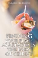 FINDING YOUR PLACE AS A LEADER IN THE BO di DR. R. MICH BALDOCK edito da LIGHTNING SOURCE UK LTD