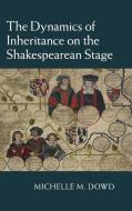 The Dynamics of Inheritance on the Shakespearean Stage di Michelle M. Dowd edito da Cambridge University Press
