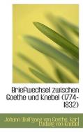 Briefwechsel Zwischen Goethe Und Knebel (1774-1832) di Johann Wolfgang Von Goethe, Karl Ludwig Von Knebel edito da Bibliolife