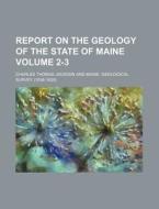 Report on the Geology of the State of Maine Volume 2-3 di Charles Thomas Jackson edito da Rarebooksclub.com