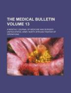 The Medical Bulletin Volume 13; A Monthly Journal of Medicine and Surgery di United States Army Operations edito da Rarebooksclub.com