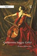 Guilhermina Suggia: Cellist di Anita Mercier edito da Taylor & Francis Ltd