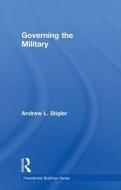 Governing the Military di Andrew L. Stigler edito da Taylor & Francis Ltd