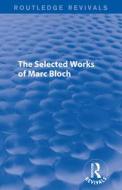 The Selected Works Of Marc Bloch di Marc Bloch edito da Taylor & Francis Ltd