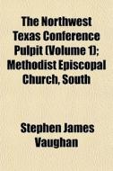 The Northwest Texas Conference Pulpit V di Stephen James Vaughan edito da General Books