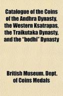 Catalogue Of The Coins Of The Andhra Dyn di British Museum Dept of Coins Medals edito da General Books