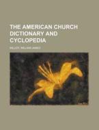 The American Church Dictionary And Cyclo di William James Miller edito da Rarebooksclub.com