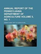 Annual Report Of The Pennsylvania Depart di Pennsyl Agriculture edito da Rarebooksclub.com