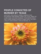 People Convicted Of Murder By Texas: Jac di Books Llc edito da Books LLC, Wiki Series