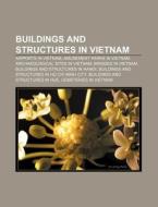 Buildings And Structures In Vietnam: Airports In Vietnam, Amusement Parks In Vietnam, Archaeological Sites In Vietnam, Bridges In Vietnam di Source Wikipedia edito da Books Llc, Wiki Series