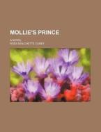 Mollie's Prince; A Novel di Rosa Nouchette Carey edito da Rarebooksclub.com