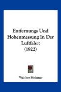 Entfernungs Und Hohenmessung in Der Luftfahrt (1922) di Walther Meissner edito da Kessinger Publishing