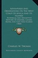 Adventures and Observations on the West Coast of Africa and Adventures and Observations on the West Coast of Africa and Its Islands Its Islands: Histo di Charles W. Thomas edito da Kessinger Publishing