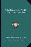 Civilization and Progress (1898) di John Beattie Crozier edito da Kessinger Publishing