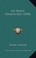 Les Beaux Dimanches (1898) di Henri Lavedan edito da Kessinger Publishing