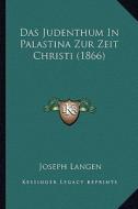 Das Judenthum in Palastina Zur Zeit Christi (1866) di Joseph Langen edito da Kessinger Publishing