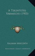 A Tekintetes Varmegye (1903) di Kalman Mikszath edito da Kessinger Publishing