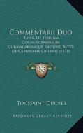 Commentarii Duo: Unus de Febrium Cognoscendarum Curamdarumque Ratione, Alter de Carundem Crisibus (1578) di Toussaint Ducret edito da Kessinger Publishing