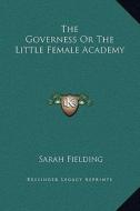 The Governess or the Little Female Academy di Sarah Fielding edito da Kessinger Publishing