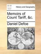 Memoirs Of Count Tariff, &c. di Daniel Defoe edito da Gale Ecco, Print Editions