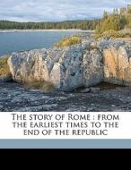The Story Of Rome : From The Earliest Ti di Arthur Gilman edito da Nabu Press