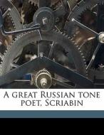 A Great Russian Tone Poet, Scriabin di A. Eaglefield 1876 Hull edito da Nabu Press