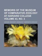 Memoirs Of The Museum Of Comparative Zool Ogy At Harvard College Volume 43, No. 3 di Geological Survey, Harvard University Zoology edito da Rarebooksclub.com