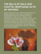 The Bills of Sale and Chattel Mortgage Acts of Ontario; Being a Complete and Exhaustive Annotation of the Revised Statutes of Ont., Chap. CXIX, and of di John Augustus Barron edito da Rarebooksclub.com