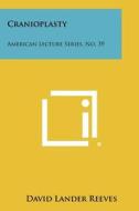 Cranioplasty: American Lecture Series, No. 39 di David Lander Reeves edito da Literary Licensing, LLC