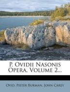 P. Ovidii Nasonis Opera, Volume 2... di Pieter Burman, John Carey edito da Nabu Press