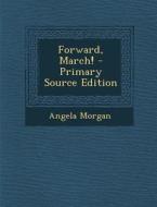 Forward, March! di Angela Morgan edito da Nabu Press
