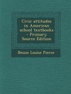 Civic Attitudes in American School Textbooks di Bessie Louise Pierce edito da Nabu Press