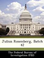 Julius Rosenberg, Batch 42 edito da Bibliogov