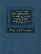 La Fontaine's Fables, Books I and II, and First Series of Les Orientales, by V. Hugo. Fr. and Engl. Versions, the Engl. Version by T.N. Fazakerley di Jean de La Fontaine edito da Nabu Press