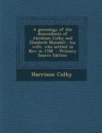 A Genealogy of the Descendants of Abraham Colby and Elizabeth Blaisdell: His Wife, Who Settled in Bow in 1768 - Primary Source Edition di Harrison Colby edito da Nabu Press