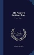 The Planter's Northern Bride di Caroline Lee Hentz edito da Sagwan Press