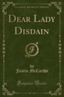 Dear Lady Disdain (classic Reprint) di Professor of History Justin McCarthy edito da Forgotten Books