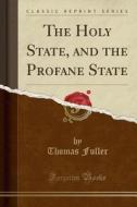 The Holy State, And The Profane State (classic Reprint) di Thomas Fuller edito da Forgotten Books