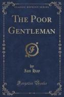 The Poor Gentleman (classic Reprint) di Ian Hay edito da Forgotten Books