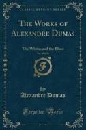 The Works Of Alexandre Dumas di Dumas edito da Forgotten Books