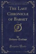 The Last Chronicle Of Barset, Vol. 1 (classic Reprint) di Trollope edito da Forgotten Books