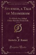 Sturmer, A Tale Of Mesmerism, Vol. 1 Of 3 di Isabella F Romer edito da Forgotten Books