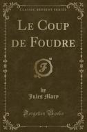 Le Coup De Foudre (classic Reprint) di Jules Mary edito da Forgotten Books