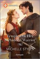 Tempted by Her Forbidden Warrior di Michelle Styles edito da HARLEQUIN SALES CORP