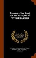Diseases Of The Chest And The Principles Of Physical Diagnosis di George William Norris, Henry Robert Murray Landis, Edward Bell Krumbhaar edito da Arkose Press