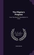 The Pilgrim's Progress di John Bunyan edito da Palala Press
