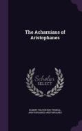 The Acharnians Of Aristophanes di Robert Yelverton Tyrrell, Aristophanes Aristophanes edito da Palala Press